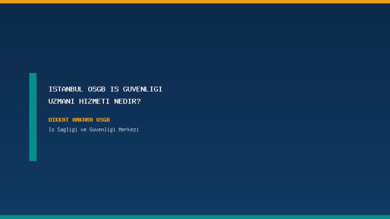 İstanbul OSGB İş Güvenliği Uzmanı Hizmeti Nedir?